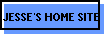 JESSE'S HOME SITE